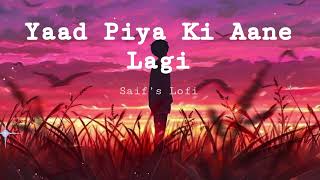 Yaad Piya Ki Aane Lagi  ( Slowed & Reverb ) Next song Comment Please  😘 | Saif’s Lofi
