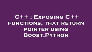 C++ : Exposing C++ functions, that return pointer using Boost.Python