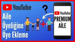 Youtube Premium Aile Üyeliğine Nasıl Üye Eklenir?