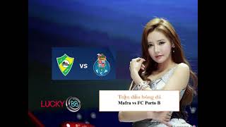 Kèo Chuẩn Mafra vs FC Porto B 29/03/2021 - Lucky88