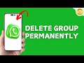 How To Delete WhatsApp Group Permanently