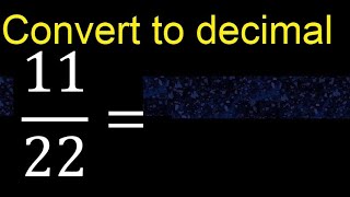 Convert 11/22 to decimal . How To Convert Decimals to Fractions