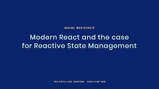 Michel Weststrate - Modern React and the case for Reactive State Management