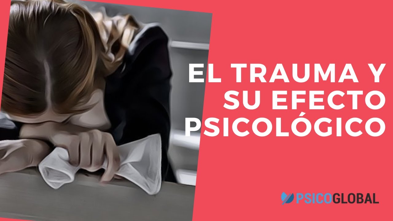 ¿Qué Es El Trauma? Efectos Psicológico De Los Traumas - YouTube