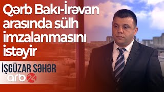 Ekspert: Qərb Bakı-İrəvan arasında sülh imzalanmasını istəyir, Rusiya isə yox – İşgüzar səhər