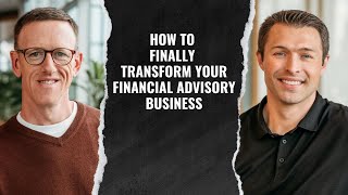 #146 How To Finally Transform Your Financial Advisory Business