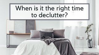 When should you start decluttering? | Decluttering Tips