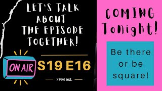 Let's Discuss Season 19 Episode 16 Together!!