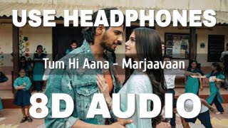 Tum Hi Aana (8D AUDIO) - Marjaavaan | Riteish D, Sidharth M, Tara S | Jubin Nautiyal