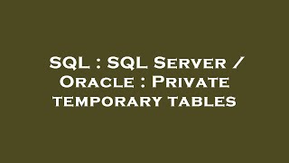 SQL : SQL Server / Oracle : Private temporary tables