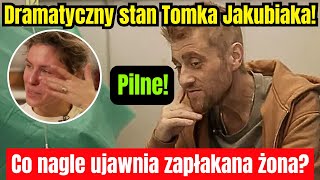 Dramatyczny stan Tomka Jakubiaka! Co nagle z wieczora ujawnia zapłakana żona?