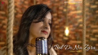 Bol Do Na Zara | Female Cover | Kajal Agrahari | Emraan Hashmi, Armaan Malik, Amaal Malik| 4K Video