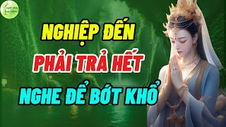 Lời Phật Dạy: Nghiệp Đến Phải Trả Hết Nghe Để Bớt Khổ 💚 Ngôi Nhà An Nhiên