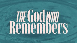 The God Who Remembers | Pastor Kirsten Davis