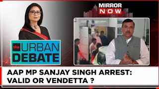 Delhi Liquor Scam Lands AAP MP In Jail | Sanjay Singh's Arrest: Political Vendetta? | Urban Debate