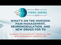 What's on the Horizon: Pain Management, Neuromodulation, and New Drugs for TN | The FPA Video Series