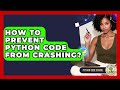 How To Prevent Python Code From Crashing? - Python Code School