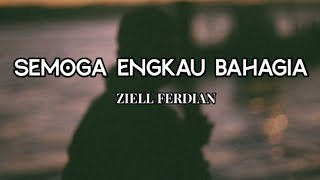ZIELL FERDIAN SEMOGA ENGKAU BAHAGIA lirik