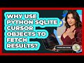 Why Use Python SQLite Cursor Objects To Fetch Results? - Python Code School