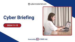 Cyber Briefing 2024.11.15