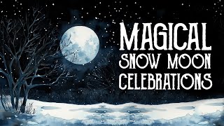 February Snow Full Moon Rituals \u0026 Celebrations - How to Celebrate the Full Moon - Magical Crafting