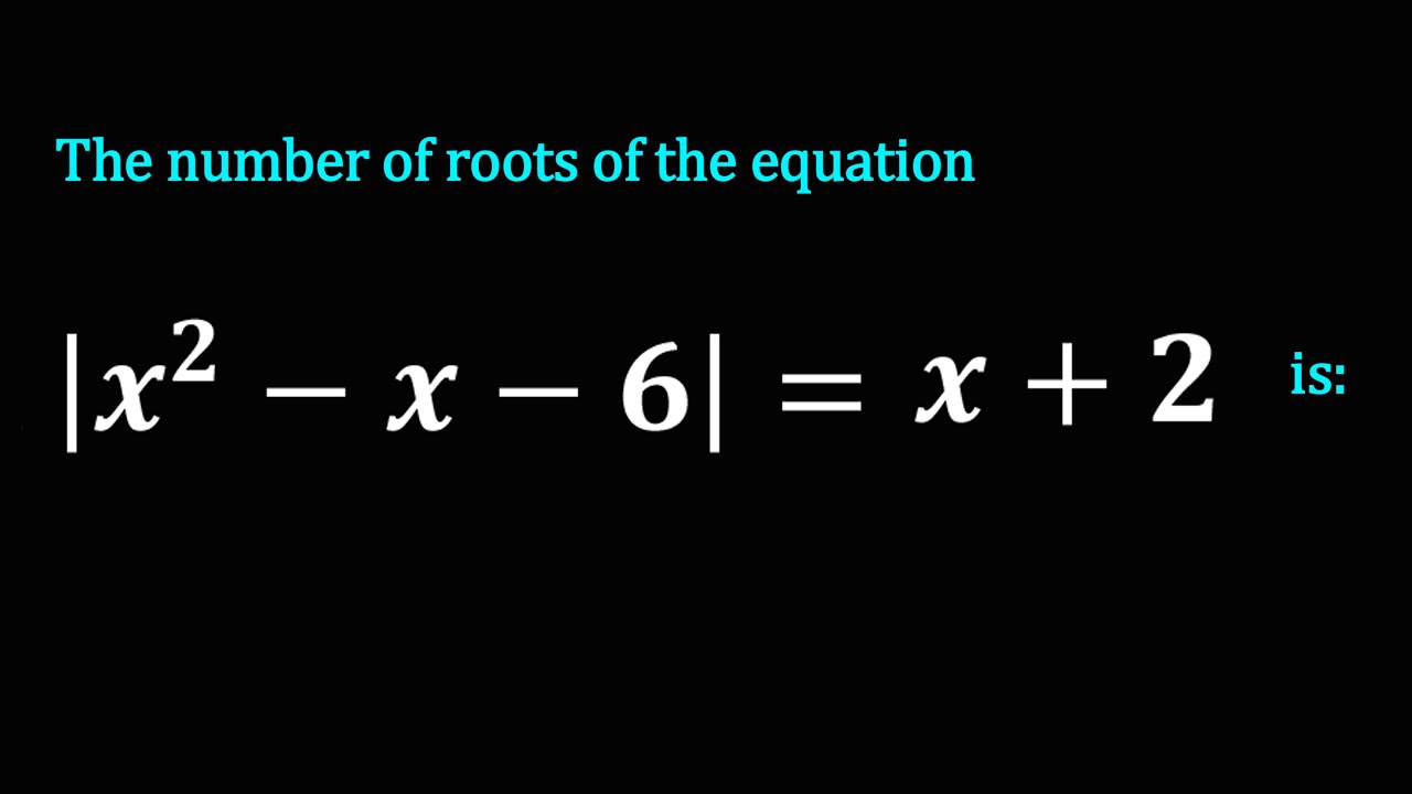 The Number Of Roots Of The Equation |x^2-x-6|=x+2 Is | Quadratic ...