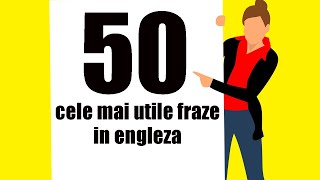 - Engleza pentru incepatori - 50 Cele mai utile fraze in engleza pentru incepatori