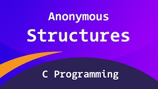 Anonymous Structures in C Programming Language | Tutorial