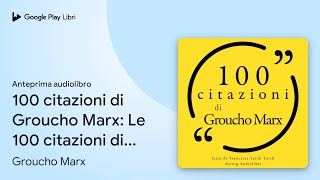 100 citazioni di Groucho Marx: Le 100 citazioni… di Groucho Marx · Anteprima audiolibro