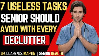 7 Useless Tasks To Avoid With Every Declutter After 60 |Dr. Clarence Martin