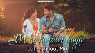 DiL Ko Karaar Aaya - LoFi Chilout Mix  |  | UK EDITING  | SR MUSIC OFFICIAL  | Latest Mix 2021 |