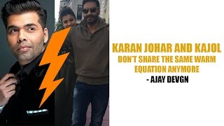 Karan Johar and Kajol don’t share the same warm equation anymore - Ajay Devgn | Clash |Bollywood