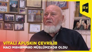 50 yaşında müsəlman olan rus - Yuxuda mənə dedilər ki, sən müsəlman olmalısan