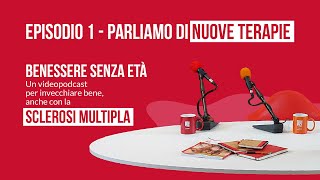 Benessere senza età - Invecchiare bene anche con la sclerosi multipla - Ep. 1 - Nuove terapie