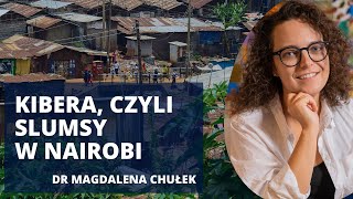 Kibera. Jak wygląda życie w kenijskich slumsach? | dr Magdalena Chyłek