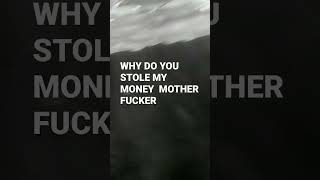 WHY DO YOU STOLE MY MONEY MOTHER FUCKER!!😥😥