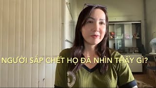 Người sắp mất họ đã thấy những cảnh gì?