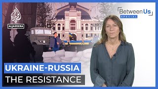 Ukraine-Russia: The Resistance | Between Us