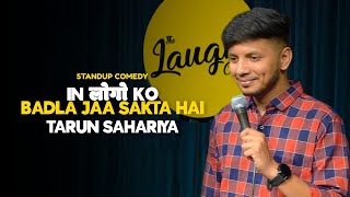 In Logon Ko Badla Jaa Sakta Hai | Stand-Up Comedy ft. Tarun Sahariya