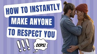 How to Instantly Make Anyone to Respect You!