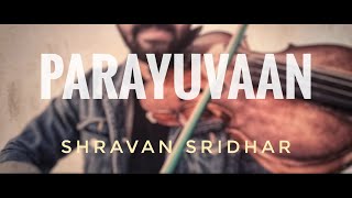 Parayuvaan | Ishq Malayalam Movie | Sid Sriram | Shane Nigam | Violin Cover | Shravan Sridhar
