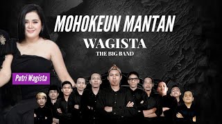 MOHOKEUN MANTAN PUTRI WAGISTA Live Music FT WAGISTA THE BIG BAND