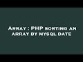 Array : PHP sorting an array by mysql date