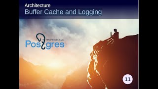 PostgreSQL DBA 1, Topic 4, Architecture - Buffer Cache and Logging