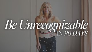 How to Become Unrecognizable in 90 Days