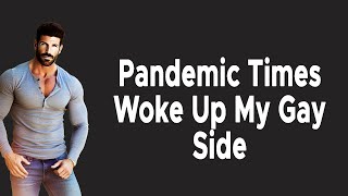 Pandemic Times Woke Up My Gay Side | Gay Love Story Gay Relationships