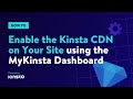 How to Enable the Kinsta CDN on Your WordPress Site using the MyKinsta Dashboard