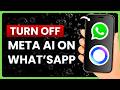 How to Turn Off Meta AI on WhatsApp - Full Guide