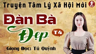 Đàn Bà Đẹp Tập 4 - Truyện Tâm Lý Xã Hội Mới Nhất - Nghe truyện Tú Quỳnh đọc bùi ngùi xúc động