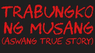 TRABUNGKO NG MUSANG (Aswang True Story)